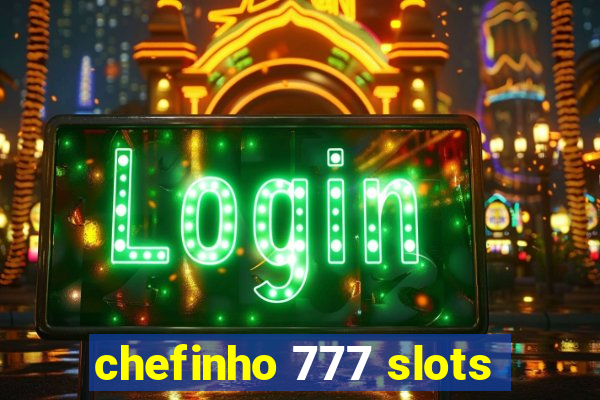 chefinho 777 slots